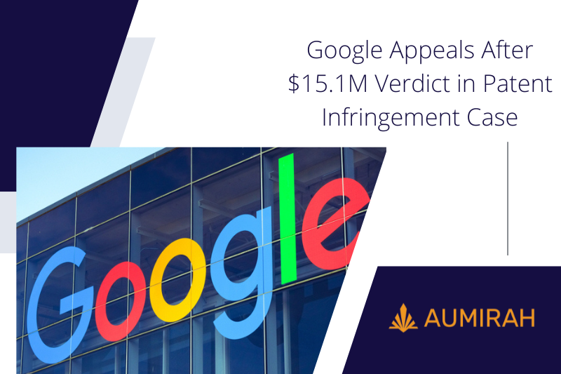 Google Appeals After $15.1M Verdict in Patent Infringement Case